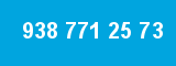 938 771 25 73